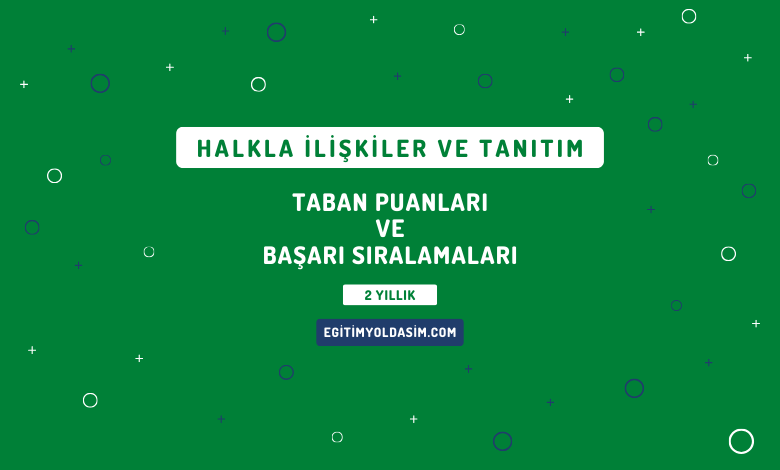 Halkla İlişkiler ve Tanıtım Taban Puanları ve Başarı Sıralamaları