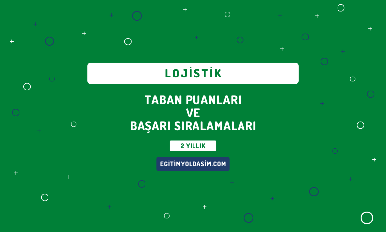 Lojistik Taban Puanları ve Başarı Sıralamaları