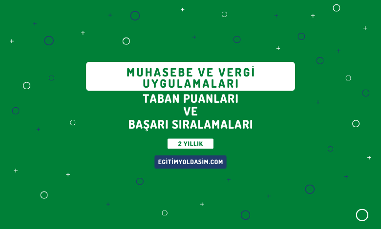 Muhasebe ve Vergi Uygulamaları Taban Puanları ve Başarı Sıralamaları