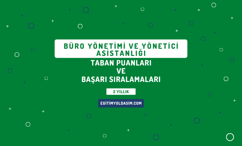 Büro Yönetimi ve Yönetici Asistanlığı Taban Puanları ve Başarı Sıralamaları