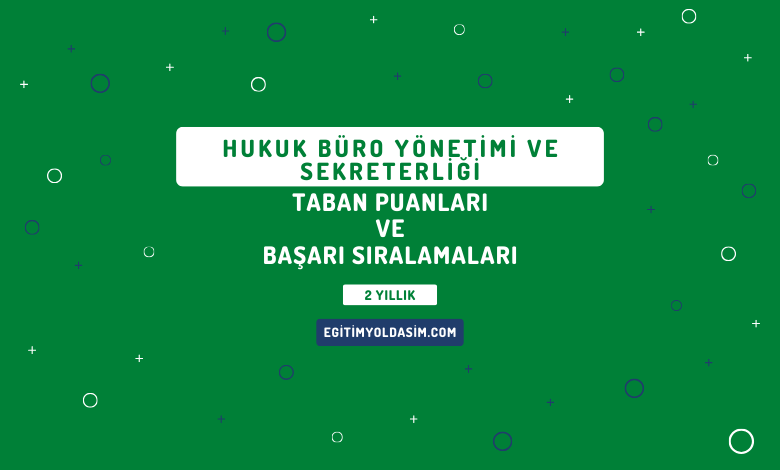 Hukuk Büro Yönetimi ve Sekreterliği Taban Puanları ve Başarı Sıralamaları