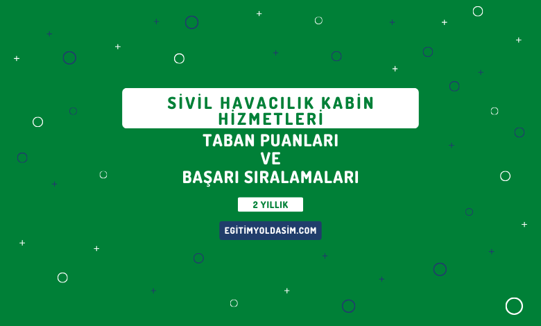 Sivil Havacılık Kabin Hizmetleri Taban Puanları ve Başarı Sıralamaları