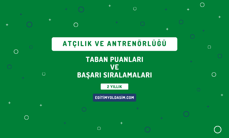 Atçılık ve Antrenörlüğü Taban Puanları ve Başarı Sıralamaları