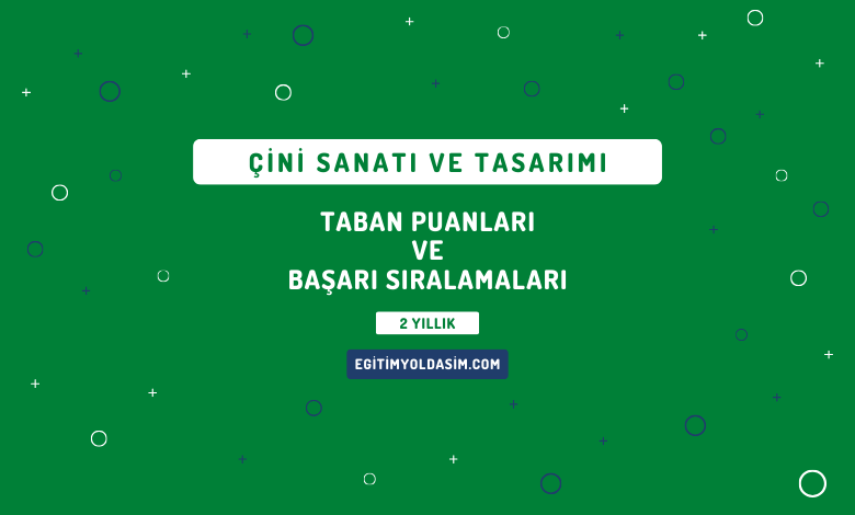 Çini Sanatı ve Tasarımı Taban Puanları ve Başarı Sıralamaları