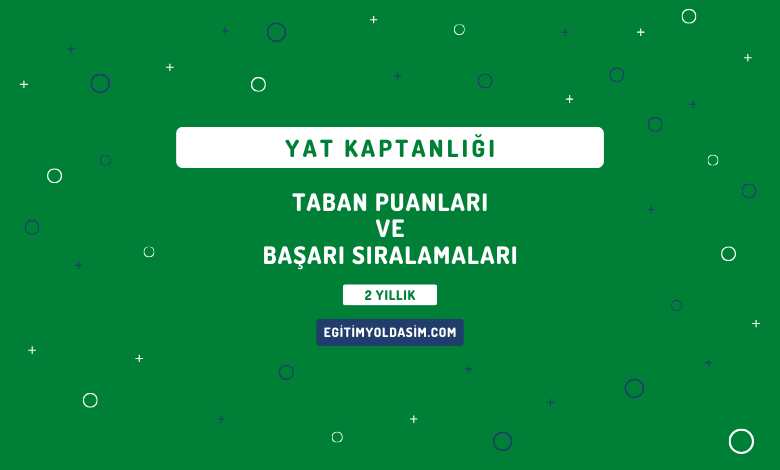 Yat Kaptanlığı Taban Puanları ve Başarı Sıralamaları