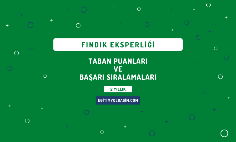 Fındık Eksperliği Taban Puanları ve Başarı Sıralamaları