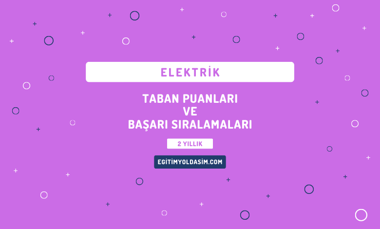 Elektrik Taban Puanları ve Başarı Sıralamaları