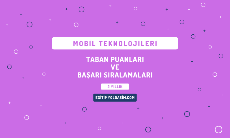 Mobil Teknolojileri Taban Puanları ve Başarı Sıralamaları