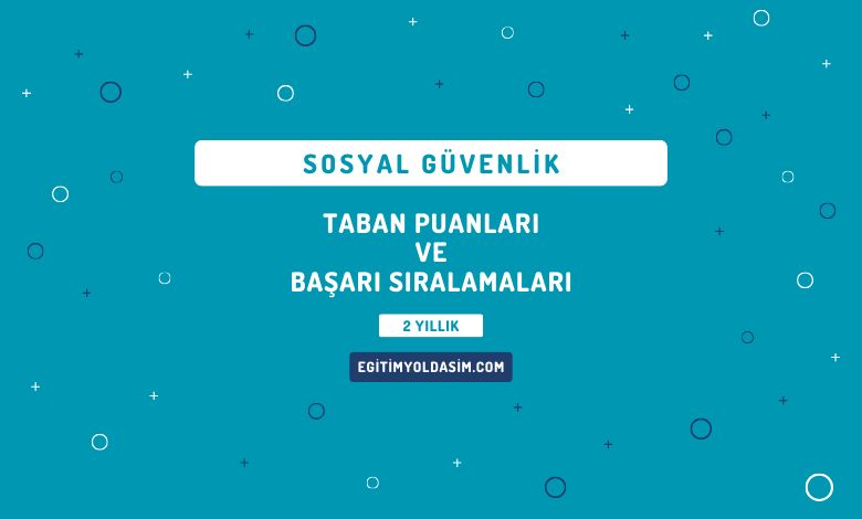 Sosyal Güvenlik Taban Puanları ve Başarı Sıralamaları