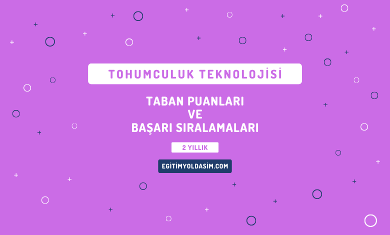 Tohumculuk Teknolojisi Taban Puanları ve Başarı Sıralamaları