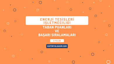 Enerji Tesisleri İşletmeciliği Taban Puanları ve Başarı Sıralamaları