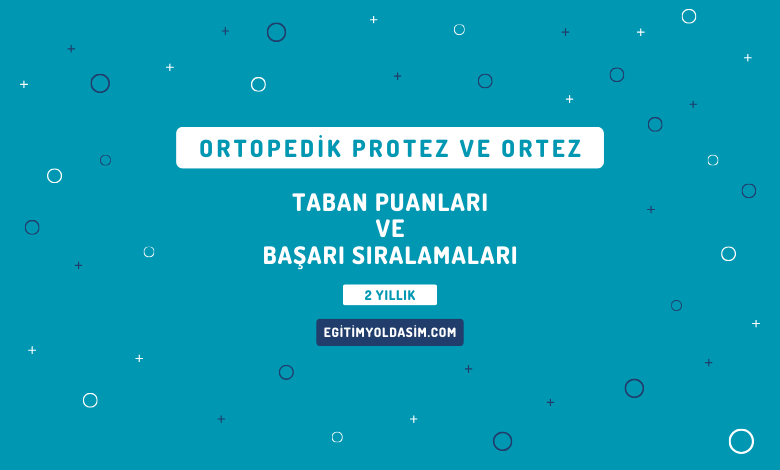 Ortopedik Protez ve Ortez Taban Puanları ve Başarı Sıralamaları