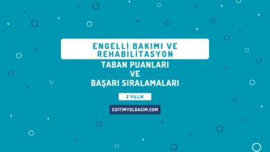 Engelli Bakımı ve Rehabilitasyon Taban Puanları ve Başarı Sıralamaları