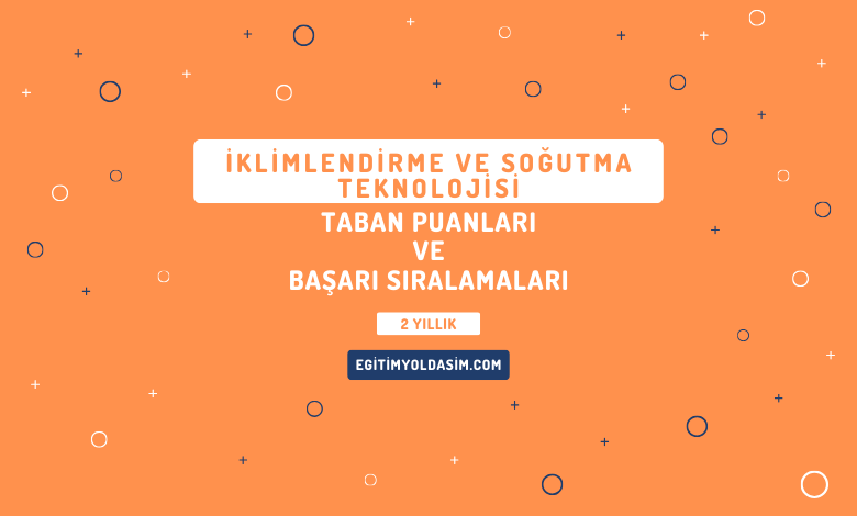 İklimlendirme ve Soğutma Teknolojisi Taban Puanları ve Başarı Sıralamaları