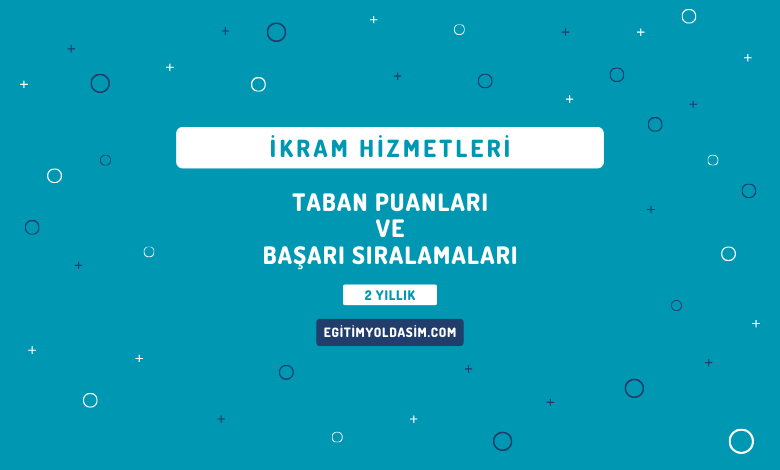 İkram Hizmetleri Taban Puanları ve Başarı Sıralamaları