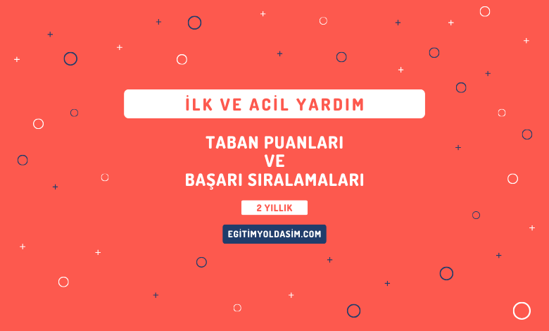 İlk ve Acil Yardım Taban Puanları ve Başarı Sıralamaları