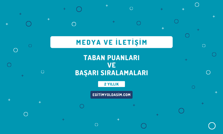 Medya ve İletişim Taban Puanları ve Başarı Sıralamaları