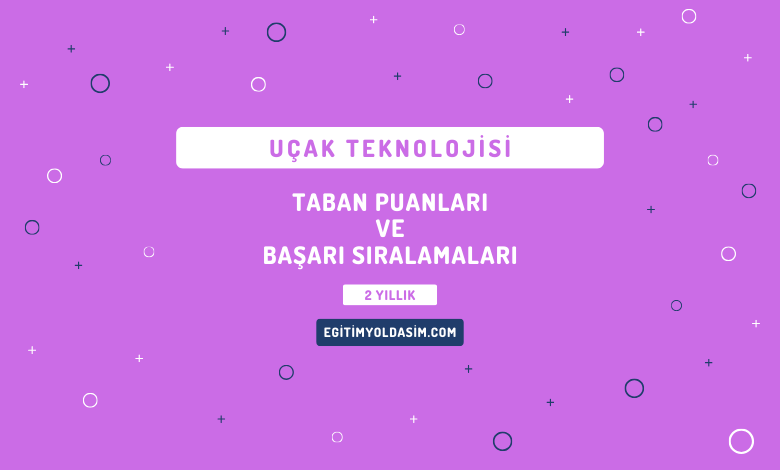 Uçak Teknolojisi Taban Puanları ve Başarı Sıralamaları