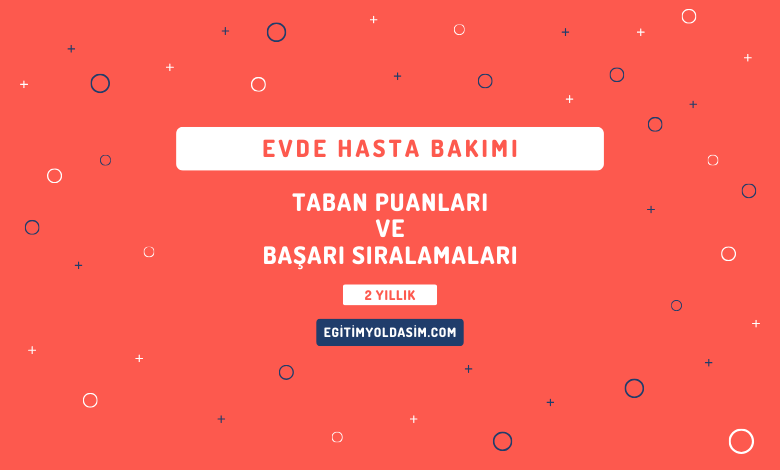 Evde Hasta Bakımı Taban Puanları ve Başarı Sıralamaları