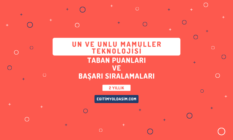 Un ve Unlu Mamuller Teknolojisi Taban Puanları ve Başarı Sıralamaları