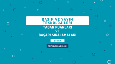 Basım ve Yayım Teknolojileri Taban Puanları ve Başarı Sıralamaları