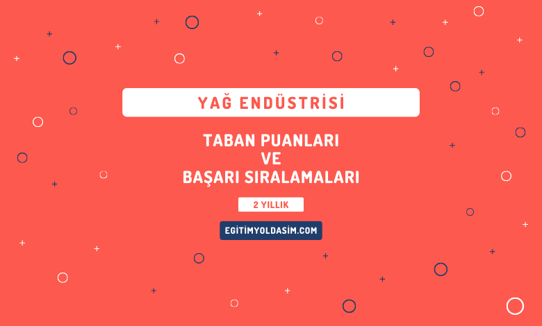 Yağ Endüstrisi Taban Puanları ve Başarı Sıralamaları