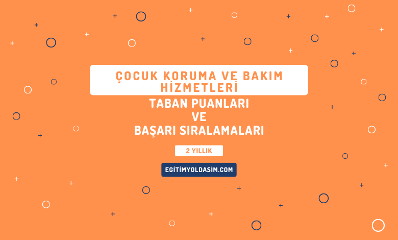 Çocuk Koruma ve Bakım Hizmetleri Taban Puanları ve Başarı Sıralamaları