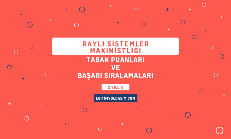 Raylı Sistemler Makinistliği Taban Puanları ve Başarı Sıralamaları