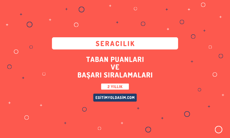 Seracılık Taban Puanları ve Başarı Sıralamaları