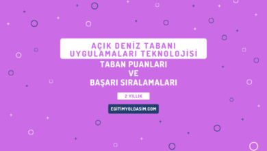 Açık Deniz Tabanı Uygulamaları Teknolojisi Taban Puanları ve Başarı Sıralamaları