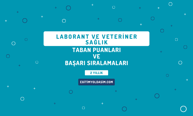 Laborant ve Veteriner Sağlık Taban Puanları ve Başarı Sıralamaları