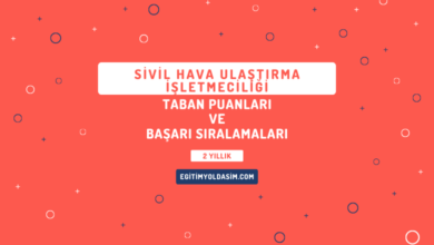 Sivil Hava Ulaştırma İşletmeciliği Taban Puanları ve Başarı Sıralamaları