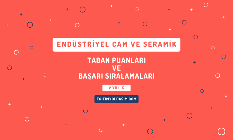 Endüstriyel Cam ve Seramik Taban Puanları ve Başarı Sıralamaları