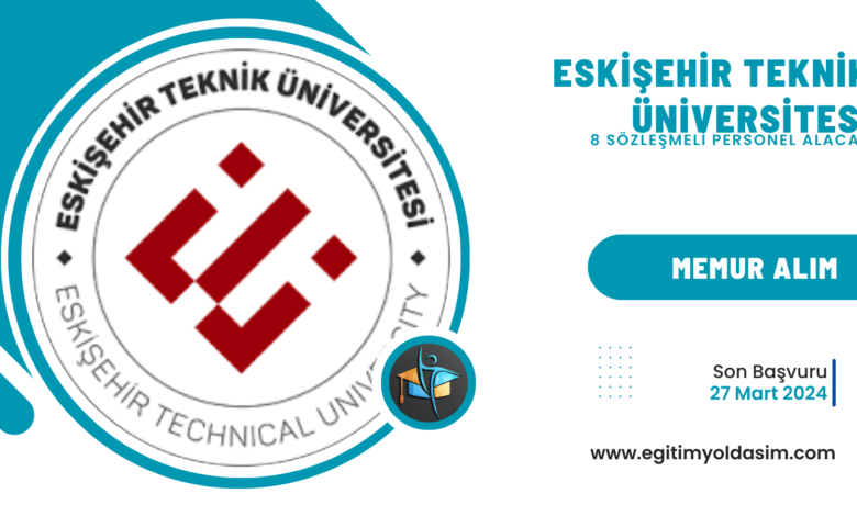 Eskişehir Teknik Üniversitesi 8 sözleşmeli