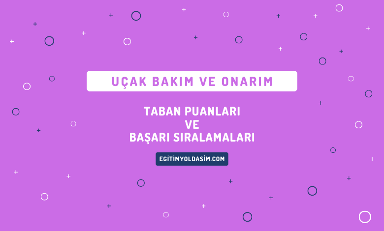 Uçak Bakım ve Onarım Taban Puanları ve Başarı Sıralamaları