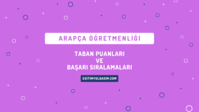 Arapça Öğretmenliği Taban Puanları ve Başarı Sıralamaları