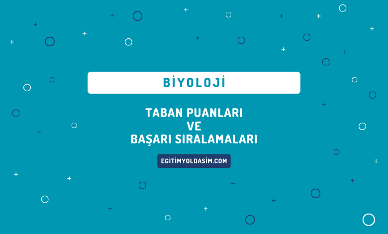 Biyoloji Taban Puanları ve Başarı Sıralamaları