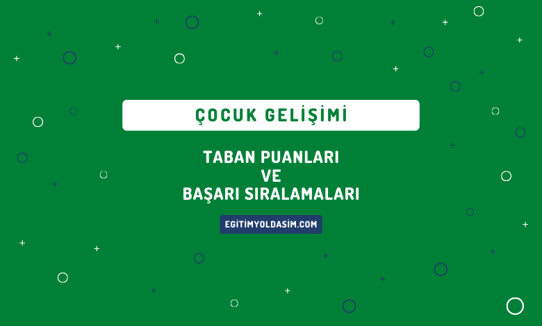 Çocuk Gelişimi Taban Puanları ve Başarı Sıralamaları