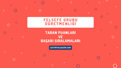 Felsefe Grubu Öğretmenliği Taban Puanları ve Başarı Sıralamaları