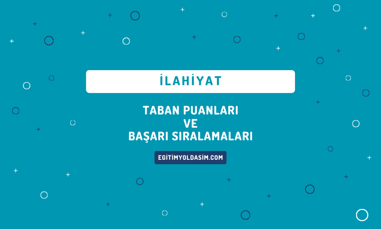 İlahiyat Taban Puanları ve Başarı Sıralamaları