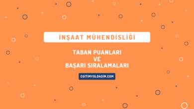 İnşaat Mühendisliği Taban Puanları ve Başarı Sıralamaları