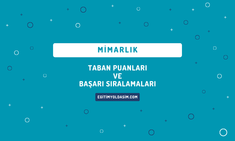 Mimarlık Taban Puanları ve Başarı Sıralamaları