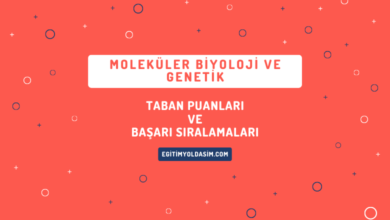 Moleküler Biyoloji ve Genetik Taban Puanları ve Başarı Sıralamaları