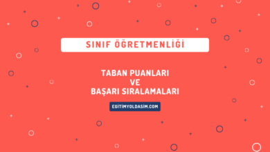 Sınıf Öğretmenliği Taban Puanları ve Başarı Sıralamaları